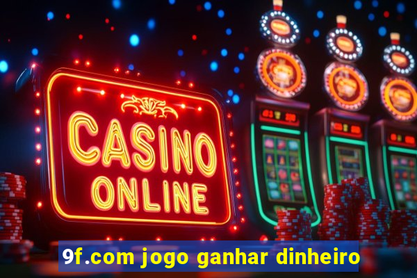 9f.com jogo ganhar dinheiro